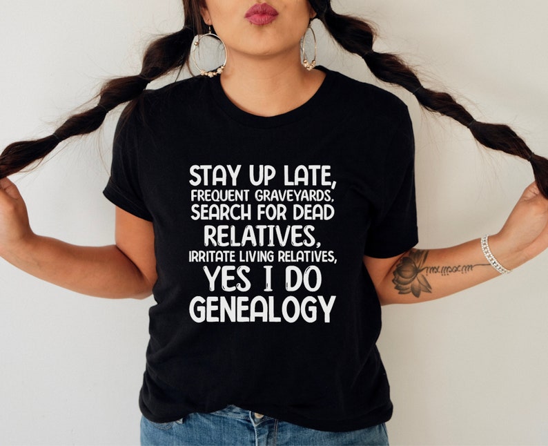 Funny Genealogy Shirt On Ancestors Gift for Genealogist Shirt Ancestry Saying Tshirt Gift for Family History Lovers Genealogy Themed Black