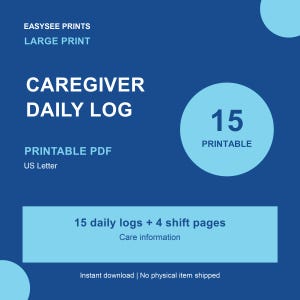 May include: A digital Caregiver Daily Log printable PDF in US Letter size. The blue graphic features the text Easysee Prints, Large Print, Caregiver Daily Log, 15 Printable, 15 daily logs + 4 shift pages, and Care information.