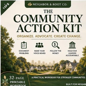 Puede incluir: Un libro de ejercicios imprimible de 32 páginas titulado The Community Action Kit de Neighbor & Root Co. La portada presenta una ilustración de un vecindario suburbano, cuatro iconos para documentar problemas, hacer oír la voz, seguir el dinero y exigir cuentas a los líderes, y el texto Organize. Advocate. Create Change.