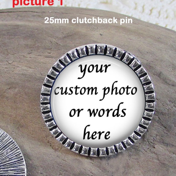 Custom Photo or Words Lapel Pin With Tie Tack Back - Choice of Style 25 or 18mm - Stainless Lapel Pin - Brooch Pin - Boutonniere Photo Gift