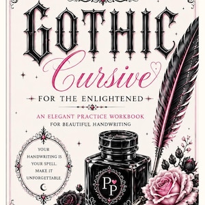 May include: A practice workbook titled GOTHIC Cursive FOR THE ENLIGHTENED. The cover features a black ink bottle with a quill pen, pink and black roses, and text including Your handwriting is your spell. Make it unforgettable. It's the witching hour. Write your magic.