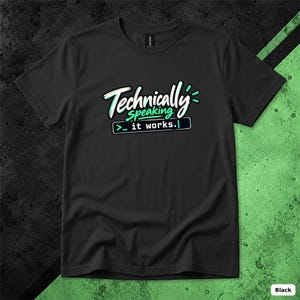 Può includere: Una t-shirt nera a maniche corte con il testo bianco e turchese Technically speaking >_ it works. La grafica è centrata sul petto e utilizza un carattere corsivo stilizzato per la parola Technically e un riquadro in stile terminale.