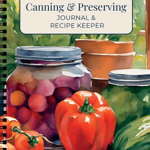 May include: A spiral-bound journal titled "Canning & Preserving Journal & Recipe Keeper." The cover features a watercolor illustration of canning jars filled with fruits and vegetables, including tomatoes, peppers, and zucchini. The background includes terracotta pots and greenery.