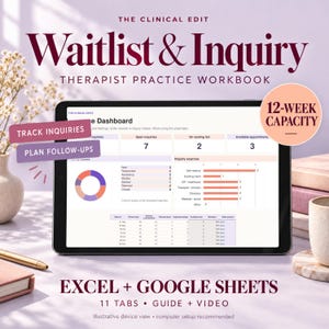 May include: A digital tablet displays a Clinical Edit Waitlist & Inquiry Therapist Practice Workbook dashboard with charts and tables. Text overlays include Track Inquiries, Plan Follow-ups, and 12-Week Capacity. The screen shows Excel and Google Sheets compatibility, 11 tabs, a guide, and a video.
