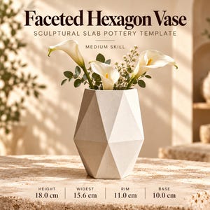 May include: A white faceted hexagon vase with a speckled finish, holding white calla lilies. Text reads: Faceted Hexagon Vase, Sculptural Slab Pottery Template, Medium Skill. Dimensions: 18.0 cm height, 15.6 cm widest, 11.0 cm rim, 10.0 cm base.