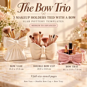 May include: The Bow Trio slab pottery templates for 3 makeup holders include a white bow vase, a speckled double bow cup, and a pink bow tray. Text reads: The Bow Trio, 3 makeup holders tied with a bow, slab pottery templates, medium to advanced, 9 full-size stencil pages.