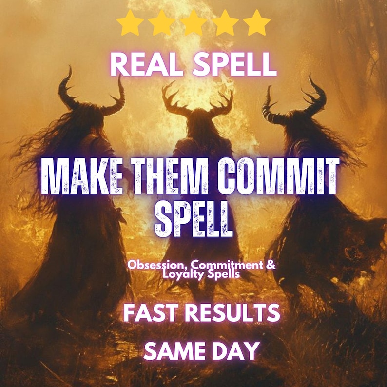 May include: A digital illustration featuring three horned figures in a golden, fiery landscape. Text overlays include REAL SPELL, MAKE THEM COMMIT SPELL, Obsession, Commitment & Loyalty Spells, FAST RESULTS, and SAME DAY, with five yellow stars at the top.
