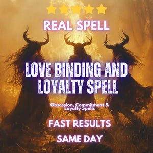 May include: A digital illustration of three horned figures standing before a fire. Text reads: REAL SPELL, LOVE BINDING AND LOYALTY SPELL, Obsession, Commitment & Loyalty Spells, FAST RESULTS, SAME DAY. Five yellow stars are displayed at the top.