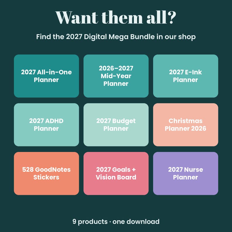 May include: A digital product graphic with the text Want them all? Find the 2027 Digital Mega Bundle in our shop. It displays nine colored rectangles labeled 2027 All-in-One Planner, 2026-2027 Mid-Year Planner, 2027 E-Ink Planner, 2027 ADHD Planner, 2027 Budget Planner, Christmas Planner 2026, 528 GoodNotes Stickers, 2027 Goals + Vision Board, and 2027 Nurse Planner. The bottom text reads 9 products &middot; one download.