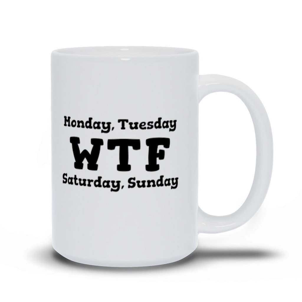 After tuesday calendar wtf funny coffee cup mug idea