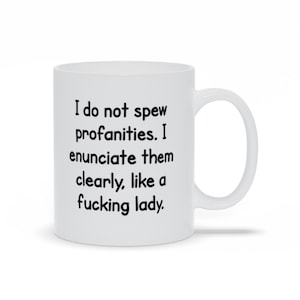 I Do Not Spew Profanities Mugs, Funny Sarcastic Coffee Mugs, Funny Birthday Gift For Friends, Personalized 11 oz / 15 oz Ceramic Coffee Mug