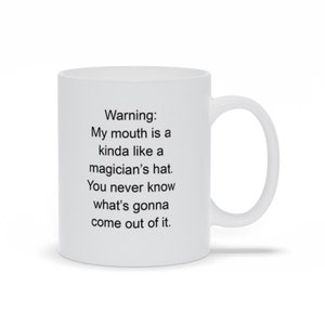 Warning My Mouth Is A Kinda Like A Magician&#39;s Hat Mugs, Funny Mom Humor Mugs, Birthday Gift Mugs For Her, Funny Sayings Mugs, Girlfriend Mug