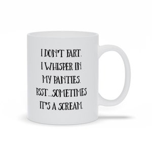 I Don&#39;t Fart Mugs, Funny Fart Humor Coffee Mugs, Best Birthday Gift For Mom Mugs, Funny Girlfriends Gift Mugs, Personalized 11oz / 15oz Mugs