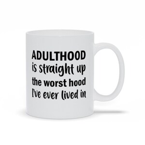 Adulthood Is Straight Up Mugs, Funny Adulthood Humor Mug, Perfect Gift For Family, Personalized Coffee Mugs, Birthday Gift For Adult Friends