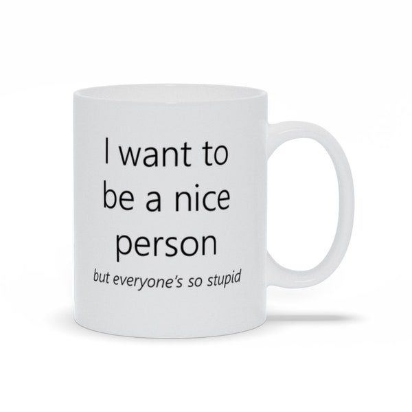 I Want To Be A Nice Person Mugs, Sarcastic Sayings Mugs, Funny Humor Mugs, Personalized Coffee Mugs, Birthday Gift Mugs, Cute Mug With Quote