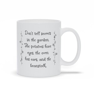 Don&#39;t Tell Secrets In The Garden The Potatoes Have Eyes The Corn Has Ears And The Beanstalk Mugs, Funny Sayings Mug, Personalize Coffee Mugs