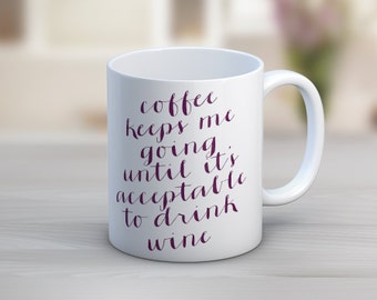 Coffee Keeps Me Going Until It's Acceptable To Drink Wine // 11 oz or 15 oz Coffee Mug
