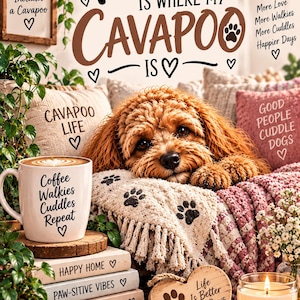 May include: A decorative wall art print featuring a brown Cavapoo dog resting on a textured blanket. The text reads Home Is Where My Cavapoo Is, A Good Day Always Includes a Cavapoo, Same House More Love More Walkies More Cuddles Happier Days, Cavapoo Life, Good People Cuddle Dogs, Coffee Walkies Cuddles Repeat, Happy Home, Paw-sitive Vibes, A Brighter Tomorrow, Life Is Better With Paws, and Dogs Make Life Brighter.