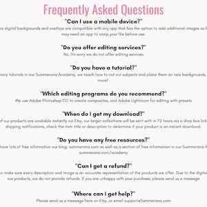 May include: A white text-based graphic with a pink header that reads "Frequently Asked Questions". The graphic lists common questions and answers about digital backgrounds and overlays, including information about mobile device compatibility, editing services, tutorials, editing programs, download availability, free resources, refunds, and customer support.
