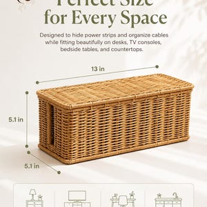 May include: A rectangular light brown woven cable management box with a lid. The box features a side cutout for cords and measures 13 inches in length, 5.1 inches in height, and 5.1 inches in width. Text on the image reads Perfect Size for Every Space.