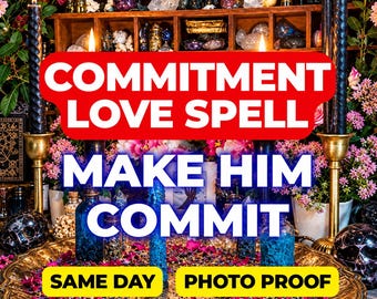 Commitment Love Spell, Make Him Commit, Devotion Spell, Loyalty Spell, Intimacy Spell, Strengthen Relationship, Same Day Casting