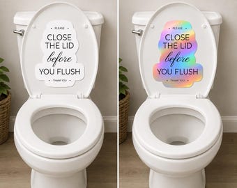 May include: Two white toilet lids featuring adhesive decals. The left decal is white with black text, and the right decal has a holographic finish with black text. Both read: PLEASE CLOSE THE LID before YOU FLUSH THANK YOU.