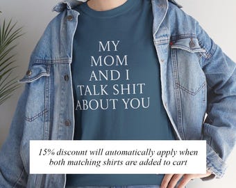 My Mom and I Talk Shit About You T Shirt