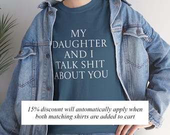 My Daughter and I Talk Shit About You T Shirt
