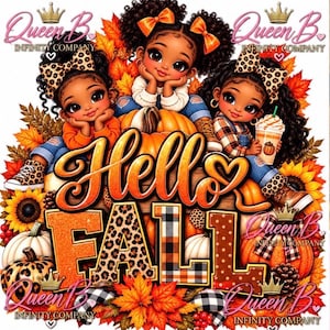 May include: A graphic illustration featuring three young girls with dark curly hair and bows, surrounded by pumpkins, sunflowers, and autumn leaves. The text reads Hello FALL. The design includes leopard print, plaid patterns, and Queen B Infinity Company logos.