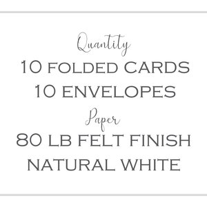 May include: Quantity: 10 folded cards, 10 envelopes. Paper: 80 lb felt finish natural white.