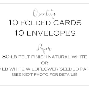 May include: A white card with black text that reads "Quantity 10 Folded Cards 10 Envelopes Paper 80 LB Felt Finish Natural White OR 70 LB White Wildflower Seeded Paper (See Next Photo For Details)"