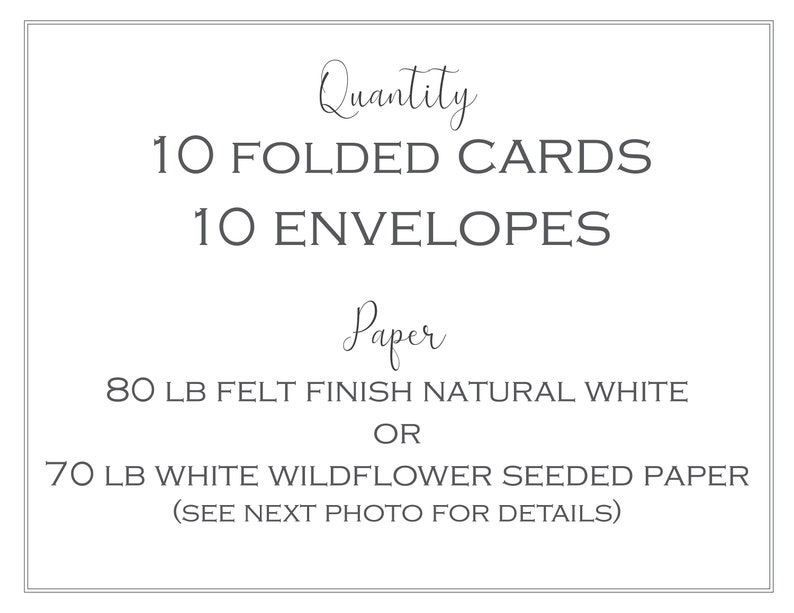 May include: A white card with black text that reads "Quantity 10 Folded Cards 10 Envelopes Paper 80 LB Felt Finish Natural White OR 70 LB White Wildflower Seeded Paper (See Next Photo For Details)"