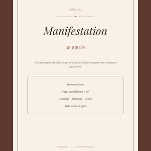 May include: A beige journal cover with a dark brown border featuring the text Manifestation 30 JOURS. It includes sections for Intention claire, Pages quotidiennes x 30, Gratitude, Scripting, Action, and Bilan de fin de cycle, formatted for A4.