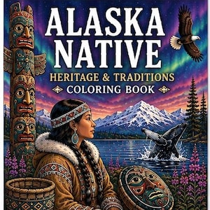 Puede incluir: Un libro para colorear titulado Alaska Native Heritage & Traditions Honoring Our Past Inspiring Our Future. La portada muestra a una persona con ropa tradicional, un tótem, una ballena, un águila y montañas bajo un cielo de auroras.