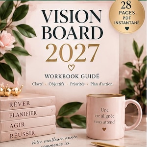 May include: A 28-page printable PDF vision board workbook for 2027 titled Vision Board 2027 Workbook Guidé. The cover features text including Clarté, Objectifs, Priorités, Plan d'action, and Rêver, Planifier, Agir, Réussir. A pink mug with text and a gold pen are present.