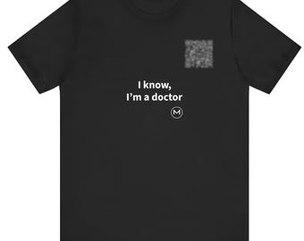 Scannable Shirt | I know, I'm a doctor | Funny Doctor Gift for Christmas or Graduation