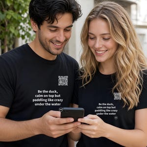 Scannable Shirt | Be the duck, calm on top but paddling like crazy under the water | Scan QR for a New Daily Mood Message | Gift for Anyone immagine 5