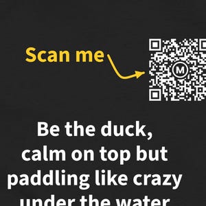 Scannable Shirt | Be the duck, calm on top but paddling like crazy under the water Women's Tee | Scan QR for a Daily Mood Message | For Her image 2