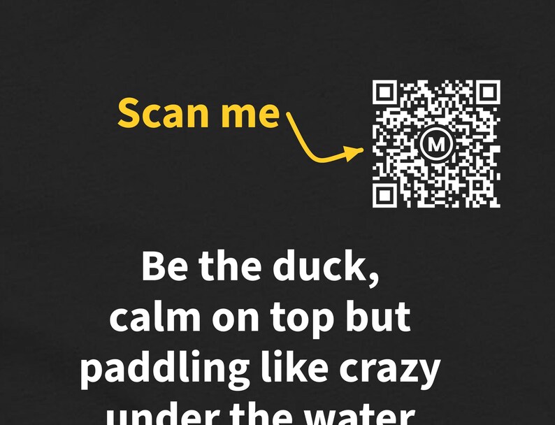 Scannable Shirt | Be the duck, calm on top but paddling like crazy under the water Women's Tee | Scan QR for a Daily Mood Message | For Her image 2