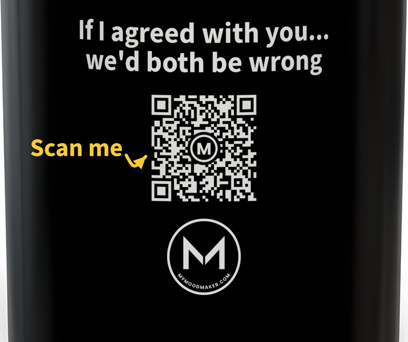 Scannable Mug | If I agreed with you... we'd both be wrong | Scan QR for a New Daily Mood Message | 11 Oz Black Mug Funny Gift for Dad image 2