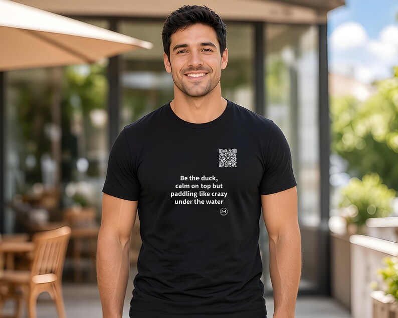 Scannable Shirt | Be the duck, calm on top but paddling like crazy under the water | Scan QR for a New Daily Mood Message | Gift for Anyone immagine 3
