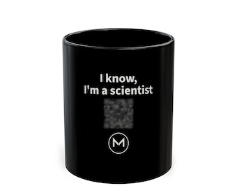 Scannable Mug | I know, I'm a scientist | 11 Oz Black Coffee Mug Gift for Scientists