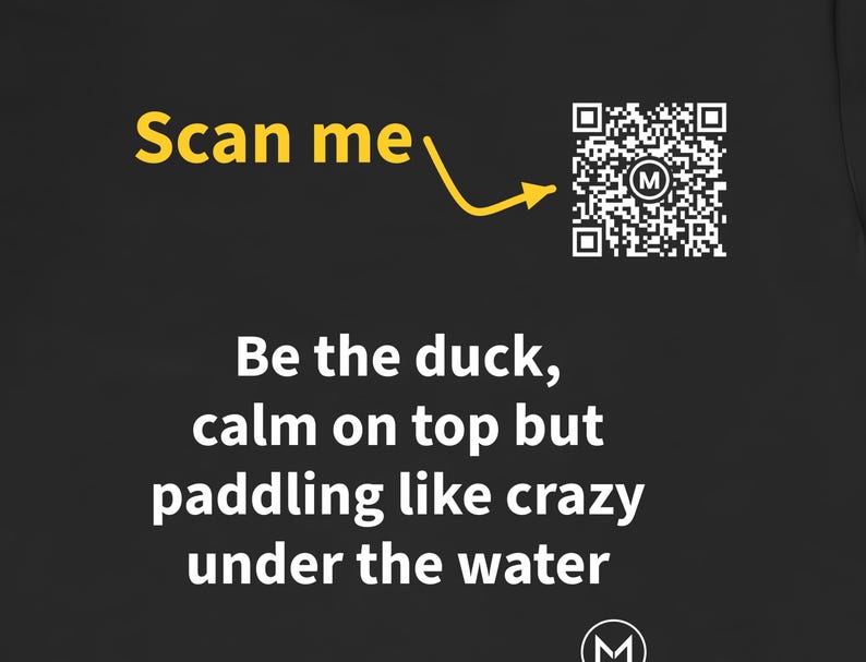 Scannable Shirt | Be the duck, calm on top but paddling like crazy under the water | Scan QR for a New Daily Mood Message | Gift for Anyone immagine 2