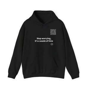 Scannable Hoodie | Stop worrying, it's a waste of time | Positive Gift for Worriers, Friends and Family | Black Unisex Pullover Hoodie