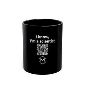 Scannable Mug | I know, I'm a scientist | Scan QR for a New Daily Mood Message | 11 Oz Black Coffee Mug Gift for Scientists image 1