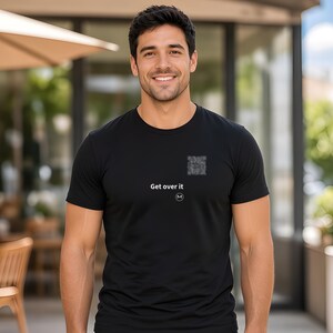 Scannable Shirt | Get over it | Funny Sassy Gift for Friend or Coworker image 3