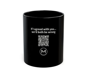 Scannable Mug | If I agreed with you... we'd both be wrong | Scan QR for a New Daily Mood Message | 11 Oz Black Mug Funny Gift for Dad