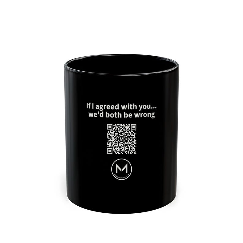 Scannable Mug | If I agreed with you... we'd both be wrong | Scan QR for a New Daily Mood Message | 11 Oz Black Mug Funny Gift for Dad image 1