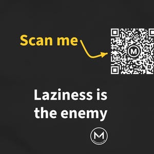 May include: A black graphic design featuring the white text "Laziness is the enemy" and a yellow "Scan me" arrow pointing to a square QR code. The QR code contains a central white circle with a black letter M inside, and a small M logo below.