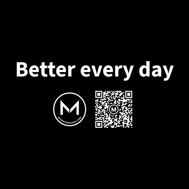 May include: A black graphic with the white text Better every day, a circular logo featuring a white letter M and the text MYMOODMAKER.COM, and a square QR code with a central M icon. The design is presented on a solid black background.